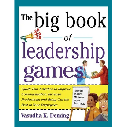 Big Book of Leadership Games: Quick, Fun Activities to Improve Communication, Increase Productivity, and Bring Out the Best in Employees - Hardcover