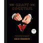The New Craft of the Cocktail: Everything You Need to Know to Think Like a Master Mixologist, with 500 Recipes - Hardcover