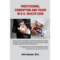 Profiteering, Corruption and Fraud in U. S. Health Care - Paperback