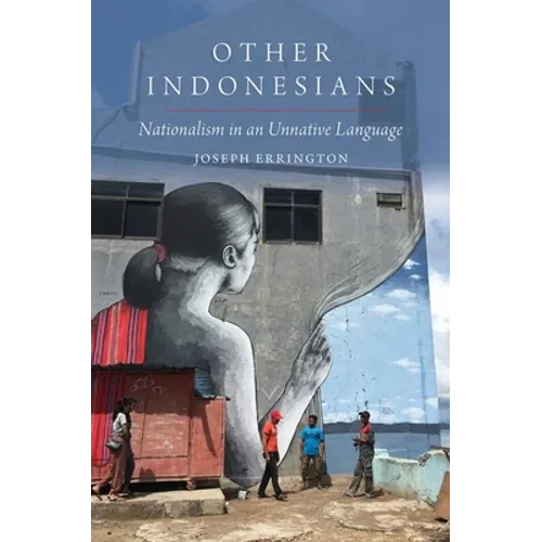 Other Indonesians: Nationalism in an Unnative Language - Paperback