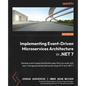 Implementing Event-driven Microservices Architecture in .NET 7: Develop event-based distributed apps that can scale with ever-changing business demand - Paperback