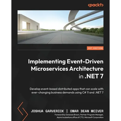 Implementing Event-driven Microservices Architecture in .NET 7: Develop event-based distributed apps that can scale with ever-changing business demand - Paperback