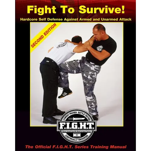 Fight To Survive!: Hardcore Self Defense Against Armed and Unarmed Attack - Paperback