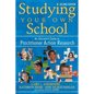 Studying Your Own School: An Educator′s Guide to Practitioner Action Research - Paperback