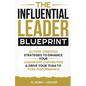 The Influential Leader Blueprint: Action-Oriented Strategies to Enhance Your Leadership Capabilities & Drive Your Team to Peak Performance - Paperback