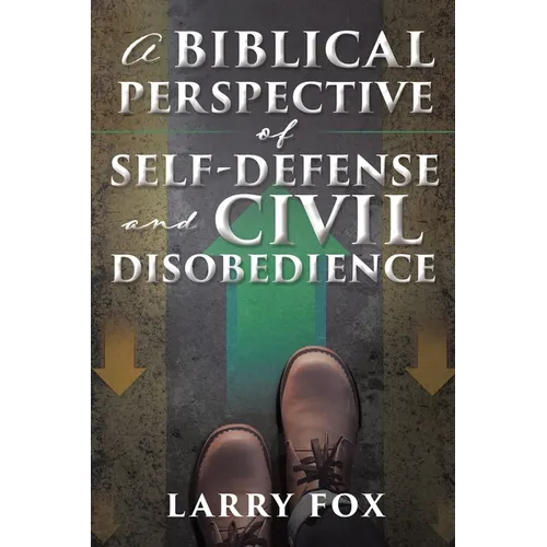 A Biblical Perspective of Self-Defense and Civil Disobedience - Paperback