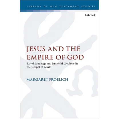 Jesus and the Empire of God: Royal Language and Imperial Ideology in the Gospel of Mark - Paperback