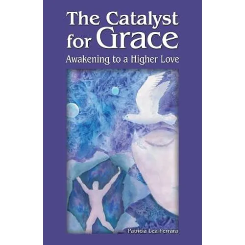 The Catalyst for Grace: Awakening to a Higher Love - Paperback