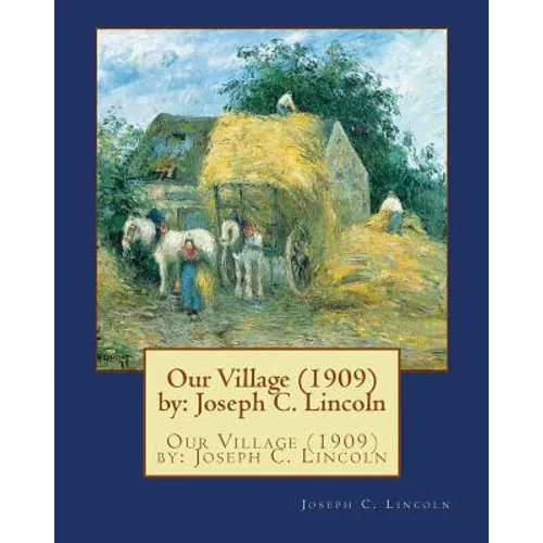 Our Village (1909) by: Joseph C. Lincoln - Paperback