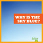 Why Is the Sky Blue? - Library Binding