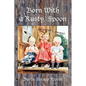 Born With a Rusty Spoon: An Artist's Memoir - Paperback