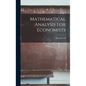 Mathematical Analysis For Economists - Hardcover