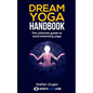 Dream Yoga Handbook: The Ultimate Guide To Lucid Dreaming Yoga - Paperback