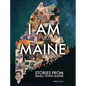 I Am Maine: Stories From Small Town Maine - Hardcover