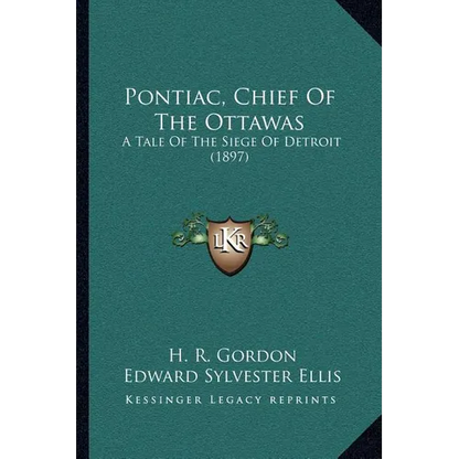 Pontiac, Chief Of The Ottawas: A Tale Of The Siege Of Detroit (1897) - Paperback