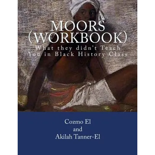 Moors (Workbook): What they didn't Teach You in Black History Class - Paperback