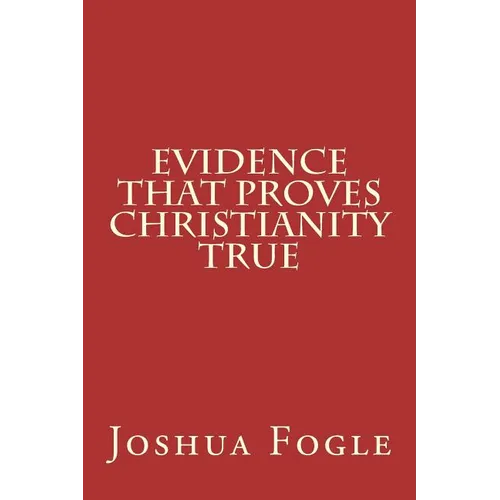 Evidence That Proves Christianity True - Paperback