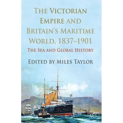 The Victorian Empire and Britain's Maritime World, 1837-1901: The Sea and Global History - Hardcover