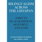 Bilingualism Across the Lifespan: Aspects of Acquisition, Maturity, and Loss - Paperback