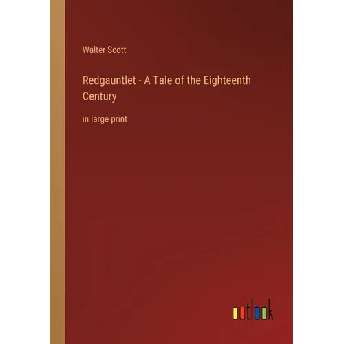 Redgauntlet - A Tale of the Eighteenth Century: in large print - Paperback