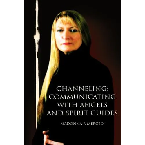 Channeling: Communicating with Angels and Spirit Guides - Paperback