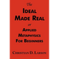 The Ideal Made Real or Applied Metaphysics for Beginners: Complete Text - Paperback