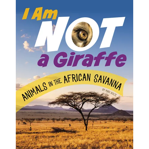 I Am Not a Giraffe: Animals in the African Savanna - Paperback