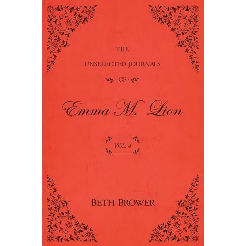 The Unselected Journals of Emma M. Lion: Vol. 4 - Paperback