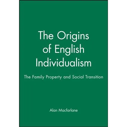 The Origins of English Individualism: The Family, Property and Social Transition - Hardcover