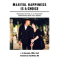 Marital Happiness Is a Choice: Following the Path to an Enjoyable Relationship with Your Spouse - Paperback