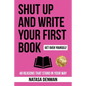 Shut Up and Write Your First Book: 48 Reasons That Stand in Your Way - Paperback