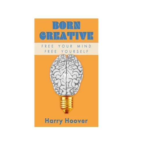 Born Creative: Free Your Mind, Free Yourself - Paperback