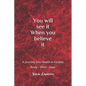 You Will See It When You Believe It: Mind Body and Soul - Paperback