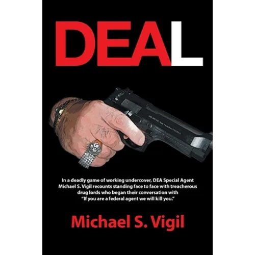 Deal: In a Deadly Game of Working Undercover, Dea Special Agent Michael S. Vigil Recounts Standing Face to Face with Treache - Paperback