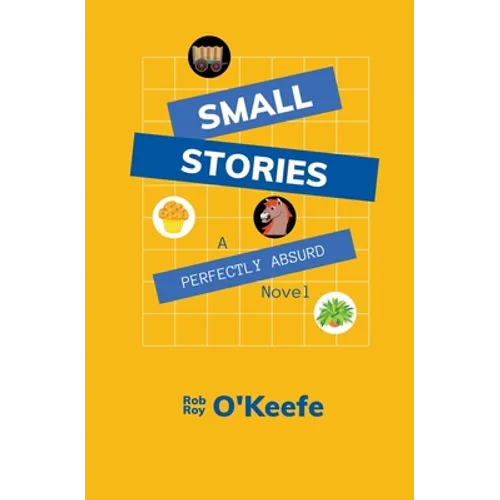 Small Stories: A Perfectly Absurd Novel - Paperback