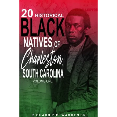20 Historical Black Natives of Charleston, South Carolina: Volume One - Paperback