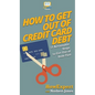 How to Get Out of Credit Card Debt: 12 Actionable Steps to Get Out of Debt Fast - Hardcover