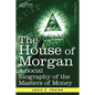 The House of Morgan a Social Biography of the Masters of Money - Paperback