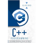 C++ Programming: A Step-By-Step Beginner's Guide to Learn the Fundamentals of a Multi-Paradigm Programming Language and Begin to Manage - Hardcover