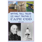 Myths, Tall Tales and Half Truths of Cape Cod - Hardcover
