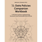 The Data Policies Companion Workbook: A 191 Point Guide to Implementing Successful and Sustainable Data Policies - Paperback