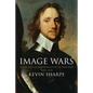 Image Wars: Promoting Kings and Commonwealths in England, 1603-1660 - Paperback