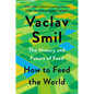 How to Feed the World: The History and Future of Food - Hardcover