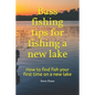 Bass fishing tips for fishing a new lake: How to find fish your first time on a new lake - Paperback