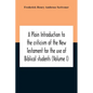 A Plain Introduction To The Criticism Of The New Testament For The Use Of Biblical Students (Volume I) - Paperback