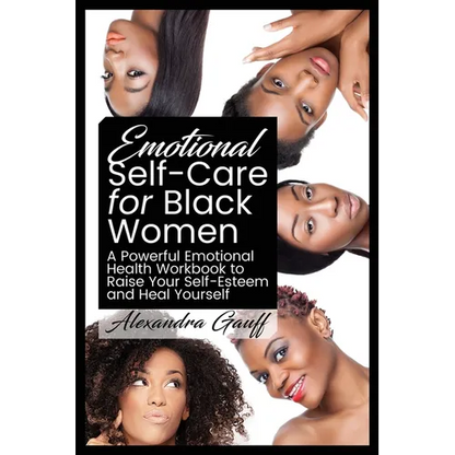 Emotional Self-Care for Black Women: A Powerful Emotional Health Workbook to Raise Your Self-Esteem and Heal Yourself - Paperback