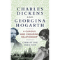 Charles Dickens and Georgina Hogarth: A Curious and Enduring Relationship - Hardcover