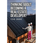Thinking About Becoming a Real Estate Developer? - Paperback