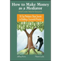 How to Make Money as a Mediator (and Create Value for Everyone): 30 Top Mediators Share Secrets to Building a Successful Practice - Hardcover