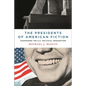 The Presidents of American Fiction: Fashioning the U.S. Political Imagination - Hardcover